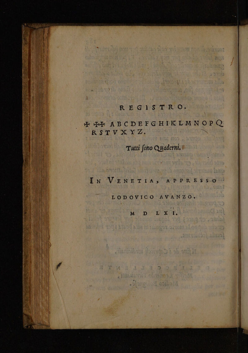 REGISTRO. Tio - VE vb ABCDEFGHIKLMNOPQ (II RSPV EC, | RI Tutti fono Quaderni, h IN VENETIA;., APPRESSO SETTI ie LODOVICO AVANZO». per M_ D LXI,. eo LR pt NR ine +, 1), Gil