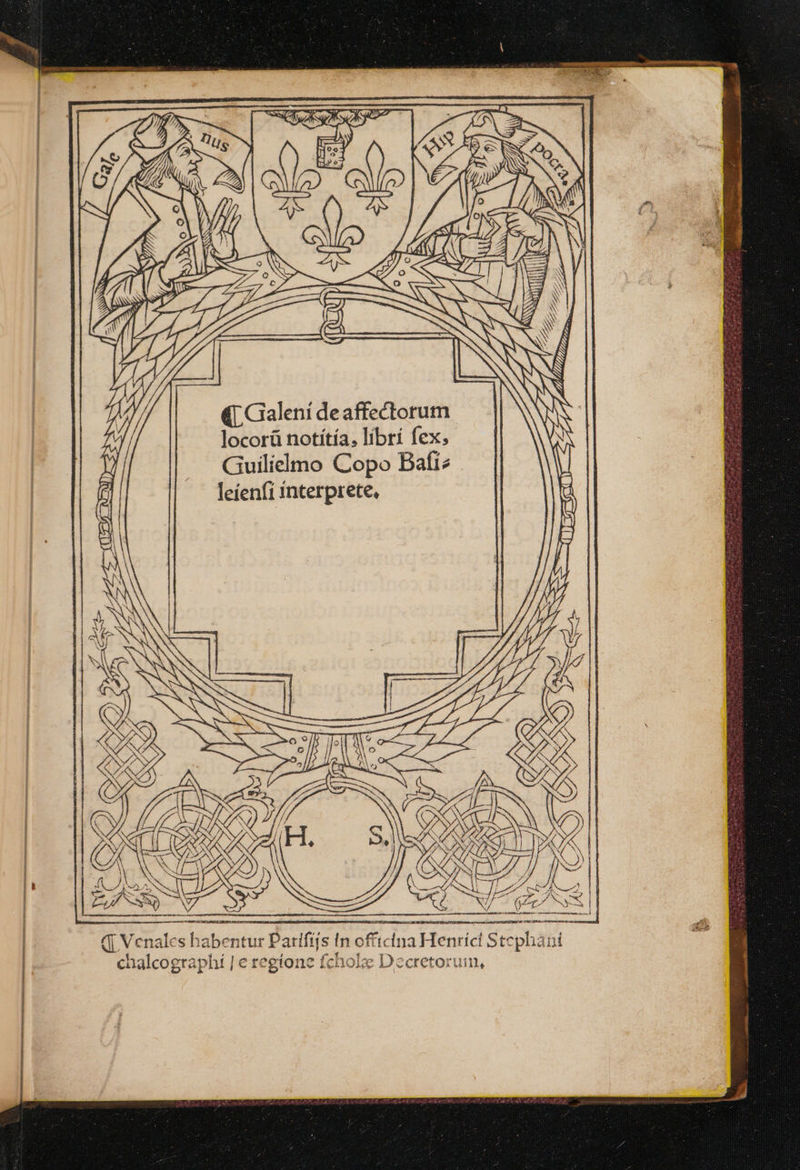 γον, ἢ 0.2.4. -ἄς3 |! c x ' | 927 / 4 Galeni deaffectorum locorü notítía, libri fex; Guilielmo Copo Bafiz leíenfi ínterprete, (| Venales habentur Parifijs in ofticina Henrici Stepháni ve J y», j chalcographi | e regione fcholae Decretorum,