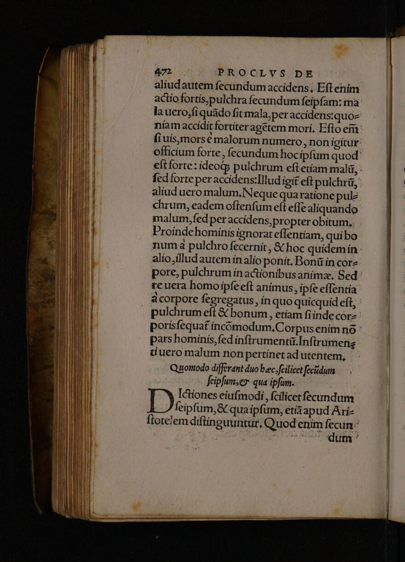 icis diac. o a RR Ren EB e aliudautem fecundum accidens; Eft enim aciiofortís,pulchra fecundum Íeipfam: ma malum,fed per accidens,propter obitum, Proindehominis ignorat effentiam, quibo alio,illud autem ín alío ponít,Bonü in cor- tiuero malum non pertínet ad utentem, Quoiiodo differant duo bec.fcilicet fecidum - feibfumser qua ipfum.
