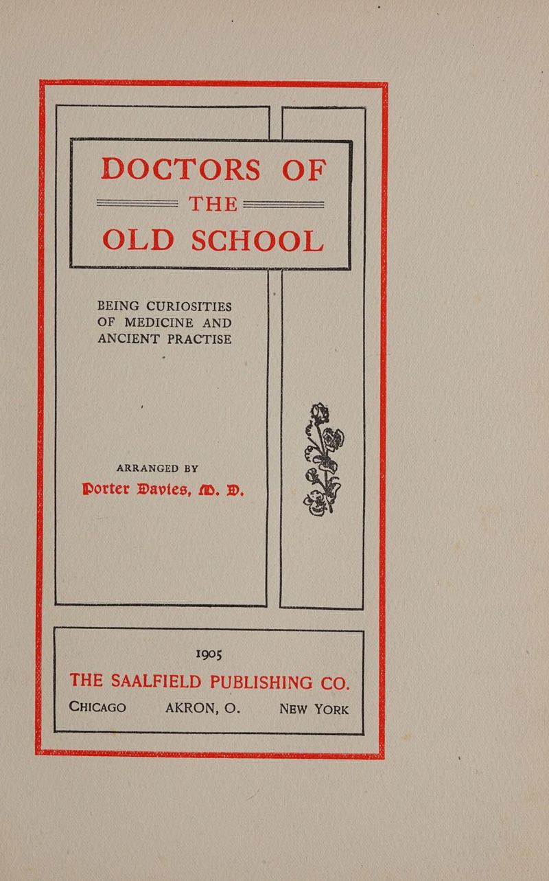 | DOCTORS OF ARRANGED BY Porter Davies, @. D, 1905 THE SAALFIELD PUBLISHING CO. CHICAGO AKRON, O. NEW YORK