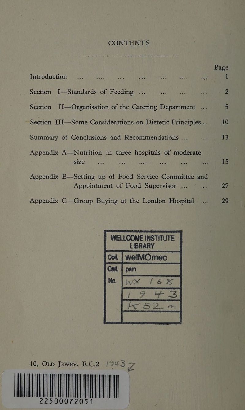 CONTENTS Page Introduction __.... Me a gf BI, ce ae 1 Section I—Standards of Feeding .... eh ay as 2 Section IJ—Organisation of the Catering Department .... 5 “Section III—Some Considerations on Dietetic Principles... 10 . Summary of Conclusions and Recommendations .... ue 13 Appendix A—Nutrition in three hospitals of moderate Appendix B—Setting up of Food Service Committee and Appointment of Food Supervisor .... ~ .... oi Appendix C—Group Buying at the London Hospital _.... 29 WELLCOME INSTITUTE LIBRARY Col. | welMOmec [om 10, Op Jewry, B.C.2 1945 7 oe MCU 22500072051 il
