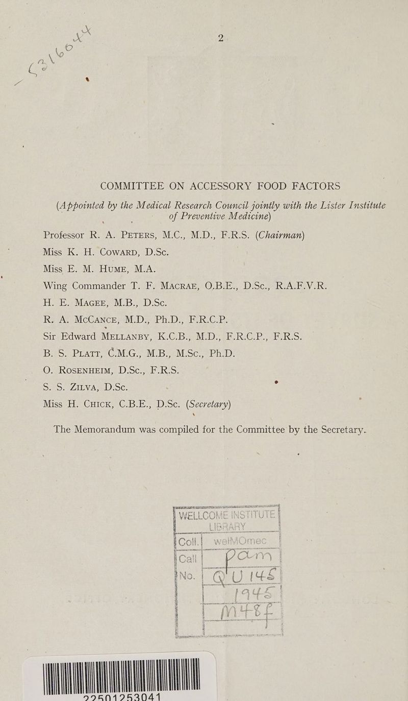 COMMITTEE ON ACCESSORY FOOD FACTORS (Appointed by the Medical Research Council jointly with the Lister Institute | of Preventive Medicine) Professor R. A. PETERS, M.C., M.D., F.R.S. (Chairman) Miss K. H. Cowarp, D.Sc. Miss E. M. Hume, M.A. Wing Commander T. F. MAcRAE, O.B.E., D.Sc., R.A.F.V.R. HigE SMAGEEL MBs DSc: Ry AY McGANcE.9M:D3: PhD, FUR-G.P: Sir Edward Mettansy, K.C.B., M.D., .R.CP., ERS. BS: Prarr 'CM.Gy M.Bj M.Sc. 3PhD: O. ROSENHEIM, D.Sc., F.R.S. S. S. Zitva, D.Sc. : Missvit- CHICK aGs bos >1) oc. occrerary) The Memorandum was compiled for the Committee by the Secretary. CONES AA RT TLS A VAIT “EAT 18 5¢ j 4 WELLCOME iNOTIIULEY | PEESESR © tinea eo te f ‘eal k aah % 7 j v 8 WU ; vy mot DL ZR v . * a BOE re SANDE HE TENN | a ee R j Ye > | y ‘, -_ i y\ | iCall | CUTTY | tye j i fi i ik Jena ereerfereesrereenstnirenanementsgee in i] — ¢ t fi A Bala 1 'y { ' VY LJ “ey | bs ha Co pee EEA id : serif 5 i] # Rag # N fone < i i A > — “es P i b 4 Ne A t i : is a i e *F . ik i ans oa “NOOO