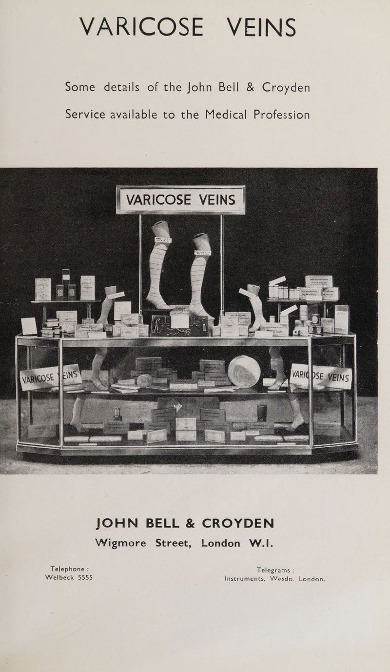 Some details of the John Bell &amp; Croyden Service available to the Medical Profession JOHN BELL &amp; CROYDEN Wigmore Street, London W.lI. Telephone : Telegrams Welbeck 5555 Instruments, VWesdo. London.