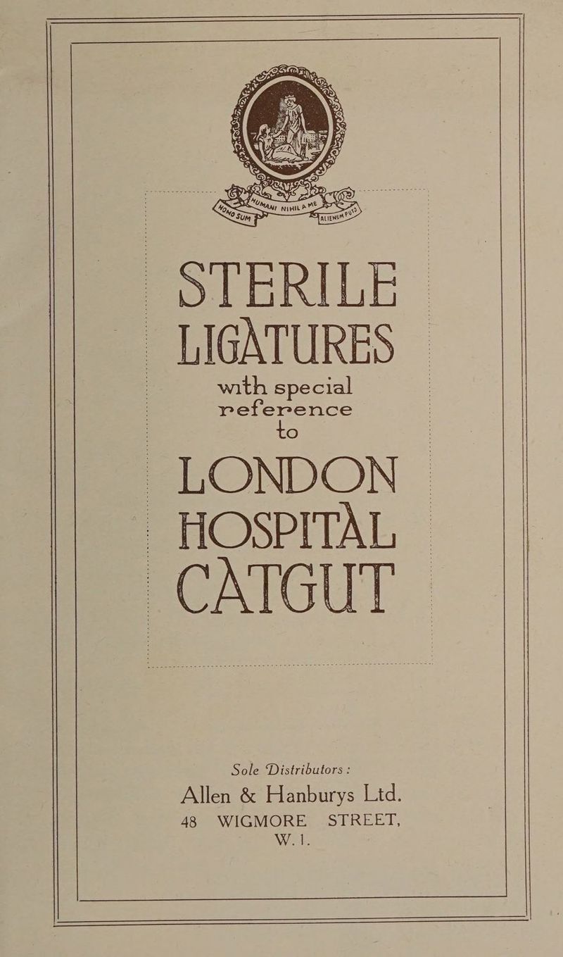 LIGATURES with special pefference LONDON HOSPITAL CATGUT Sole Distributors : Allen &amp; Hanburys Ltd. 48 WIGMORE STREET,