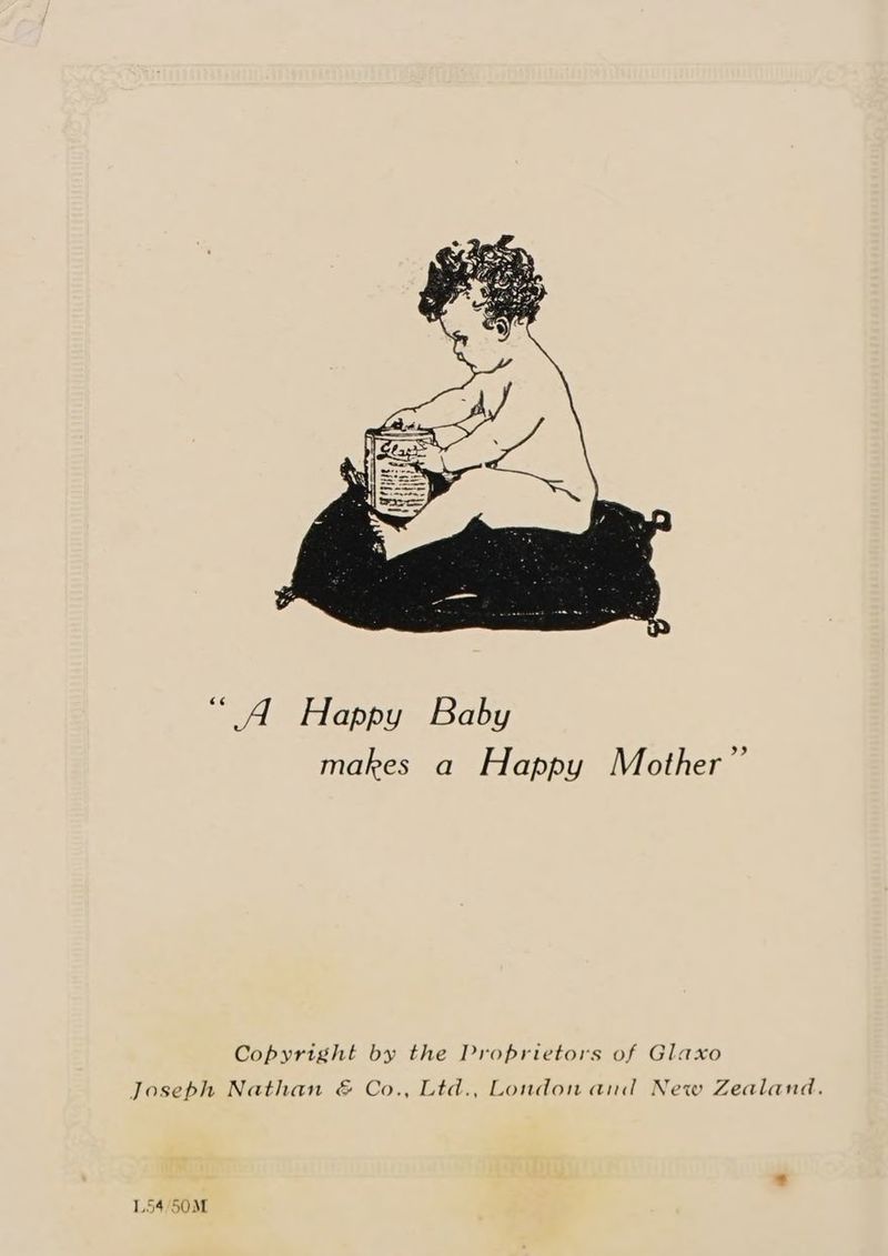 “A Happy Baby makes a Happy Mother” Copyright by the Proprietors of Glaxo Josebh Nathan &amp; Co., Ltd., London and New Zealand. L54,/50M
