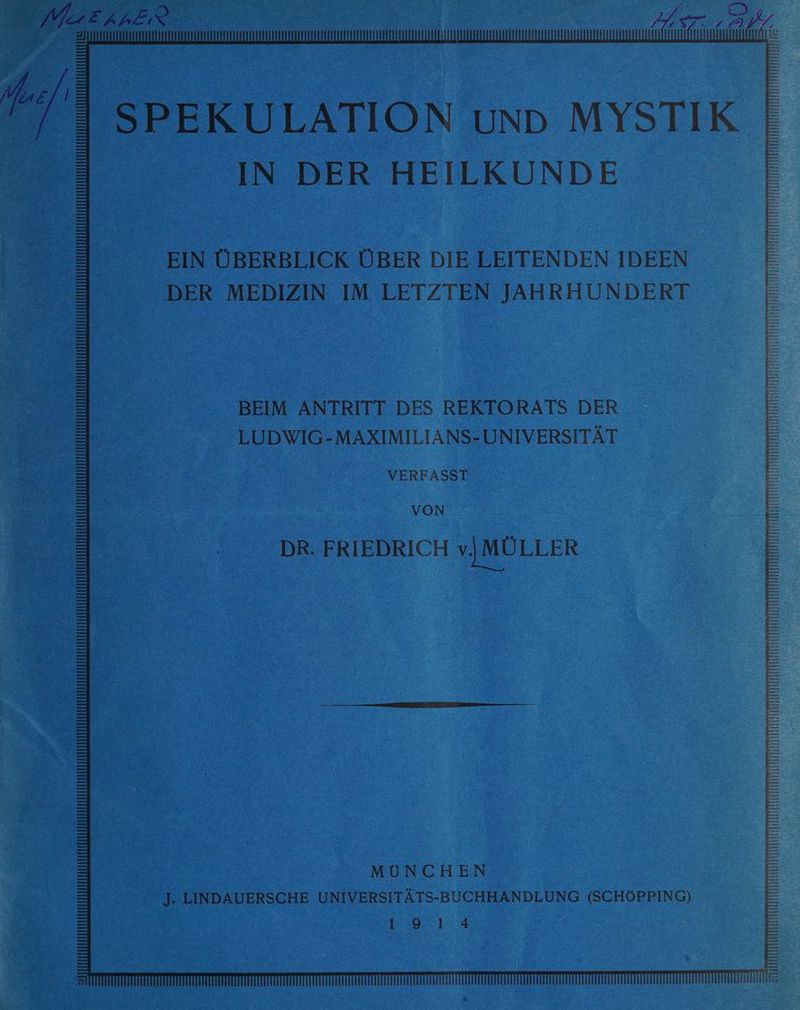 al. SPEKULATION UND MYSTIK. IN BER HEILKUNDE EIN ÜBERBLICK ÜBER DIE LEITENDEN IDEEN DER MEDIZIN IM LETZTEN JAHRHUNDERT BEIM ANTRITT DES REKTORATS DER LUDWIG-MAXIMILIANS-UNIVERSITÄT VERFASST VON DR. FRIEDRICH v|MÜLLER MÜNCHEN J. LINDAUERSCHE UNIVERSITÄTS-BUCHHANDLUNG (SCHÖPPING) Bas. 4 RERINEITEN SRRTHRRTNORRRRRIDHTTIEREREN BEERINESORDHDNDTIDESSISRLISHEISHNN EUEREREHREINBRTTNTTERTRRINETERT hl all