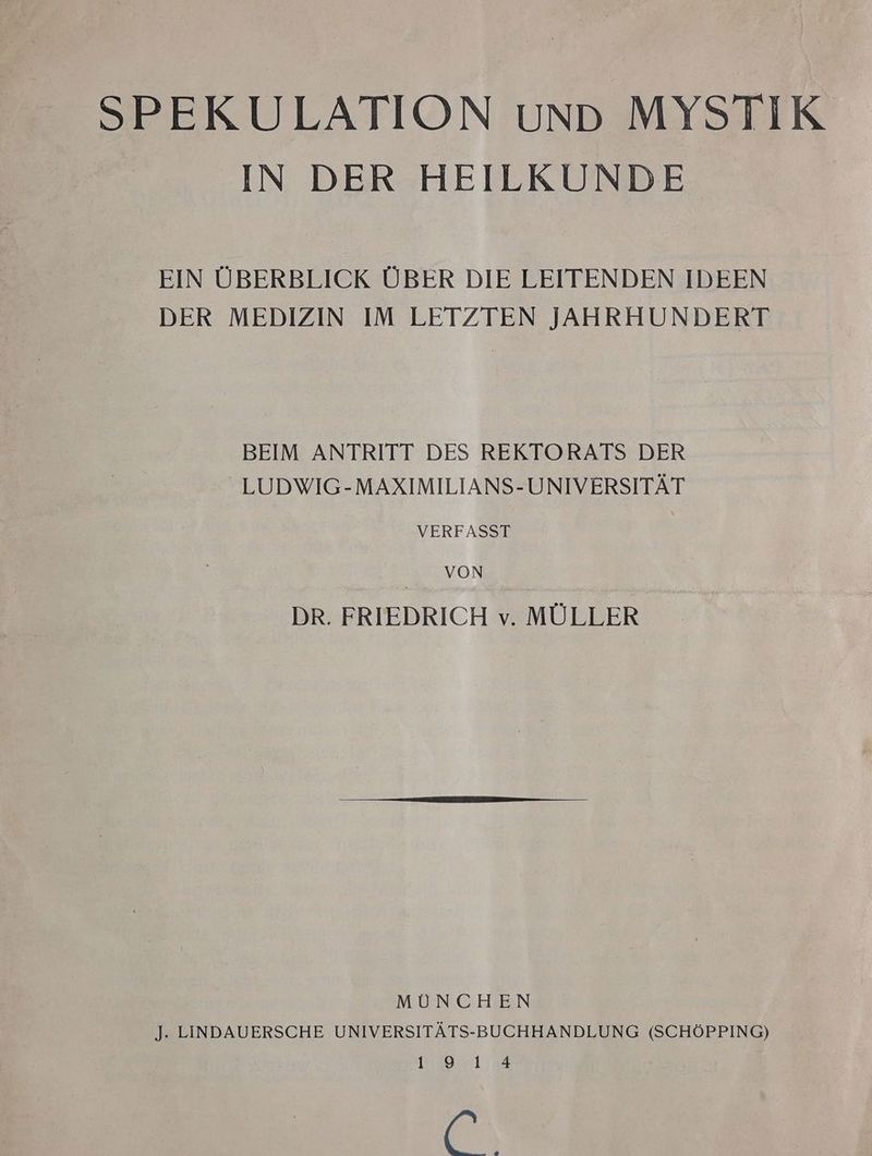IN DER HEILKUNDE EIN ÜBERBLICK ÜBER DIE LEITENDEN IDEEN DER MEDIZIN IM LETZTEN JAHRHUNDERT BEIM ANTRITT DES REKTORATS DER - LUDWIG-MAXIMILIANS-UNIVERSITÄT VERFASST VON DR. FRIEDRICH v. MÜLLER MÜNCHEN J- LINDAUERSCHE UNIVERSITÄTS-BUCHHANDLUNG (SCHÖPPING) 1749731 :94 er