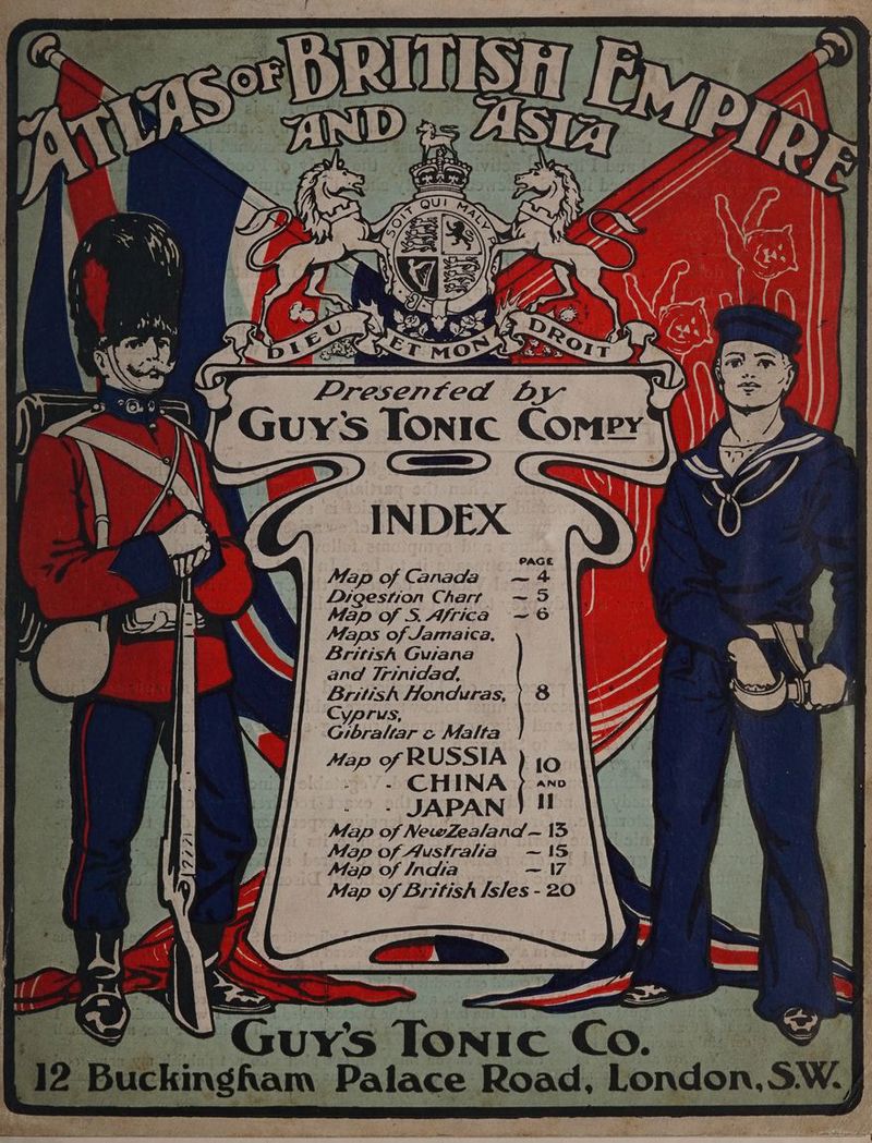 G ; F Guyss Tonic Compr PAGE Map of Canada Digestion Chart Map Of S.A/rica ~® Maps of Jamaica, British Guiana and Trinidad, British Honduras, | 8 Cyprus, Gibraltar &amp; Malta - .- CH Do Map of NewZealand ~ 135 Map Of Australia ~I5 Map Of India — I7 Map Of British Isles - 20 __Y ™~ Guy's Tonic Co. | 12 Buckingham Palace Road, Londo