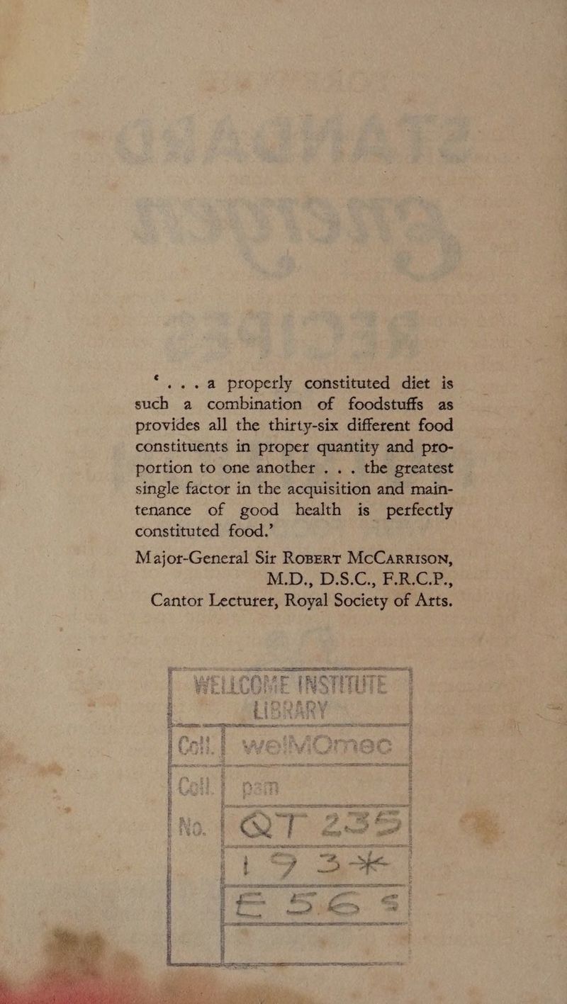 ‘...a properly constituted diet is such a combination of foodstuffs as provides all the thirty-six different food constituents in proper quantity and pro- portion to one another . . . the greatest single factor in the acquisition and main- tenance of good health is Me say constituted food.’ Major-General Sir RopErt McCarrison, NCD., DS.C.- PRG Cantor Lecturer, Royal Society of Arts. ae erat PTE AAI NTI earings ae t 3 : bo ae Ib see ti tt yeni yee arenes |) ae x ~ i fr os i a Ps wm ctf ; aee ei f ‘ 2 scien | oe 5 4 af. —<—— ; = “gatas Saree age teens ee A ee } MITRE