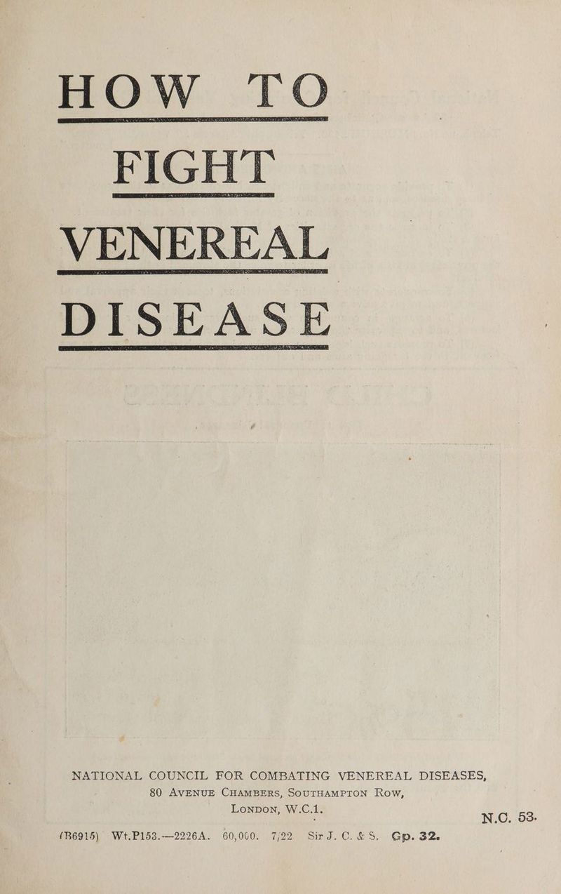 NATIONAL COUNCIL FOR COMBATING VENEREAL DISEASES, 80 AVENUE CHAMBERS, SOUTHAMPTON Row, Lonpon, W.C.1. N.C. 53. (B6915) Wt.P153.—2226A. 60,060. 7/22 SirJ.C.&amp;S. Gp. 32.