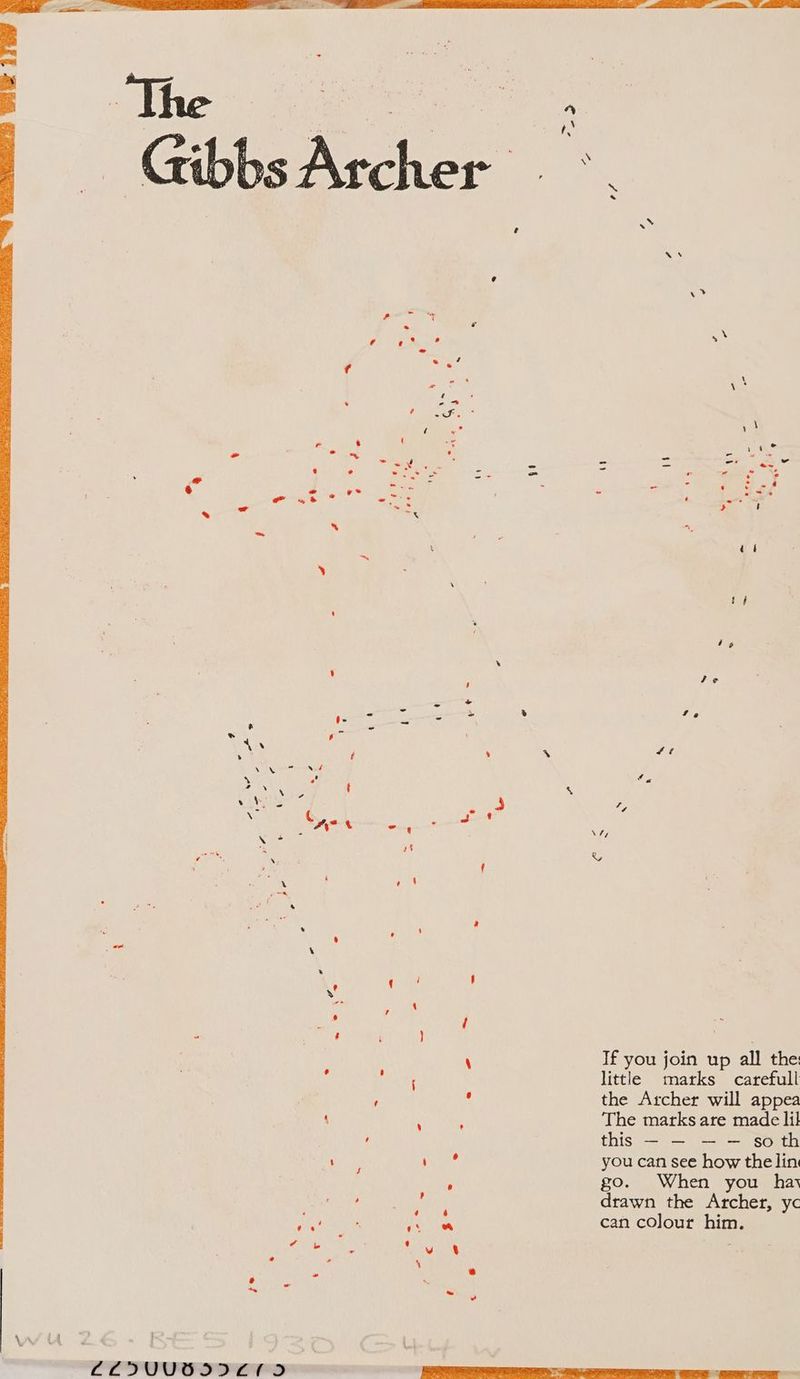 SN. “ aos us > rans \* re 1 base = oe acd hoa v » 4 A - < ‘ ¢ -8 - «7 ‘ ia “a > ‘ qt Sj 4 6 Je Le f/é «a ae If you join up all the little marks carefull the Archer will appea The marks are made lil this — — — — soth you can see how the lin go. When you hay drawn the Archer, yc can colour him.