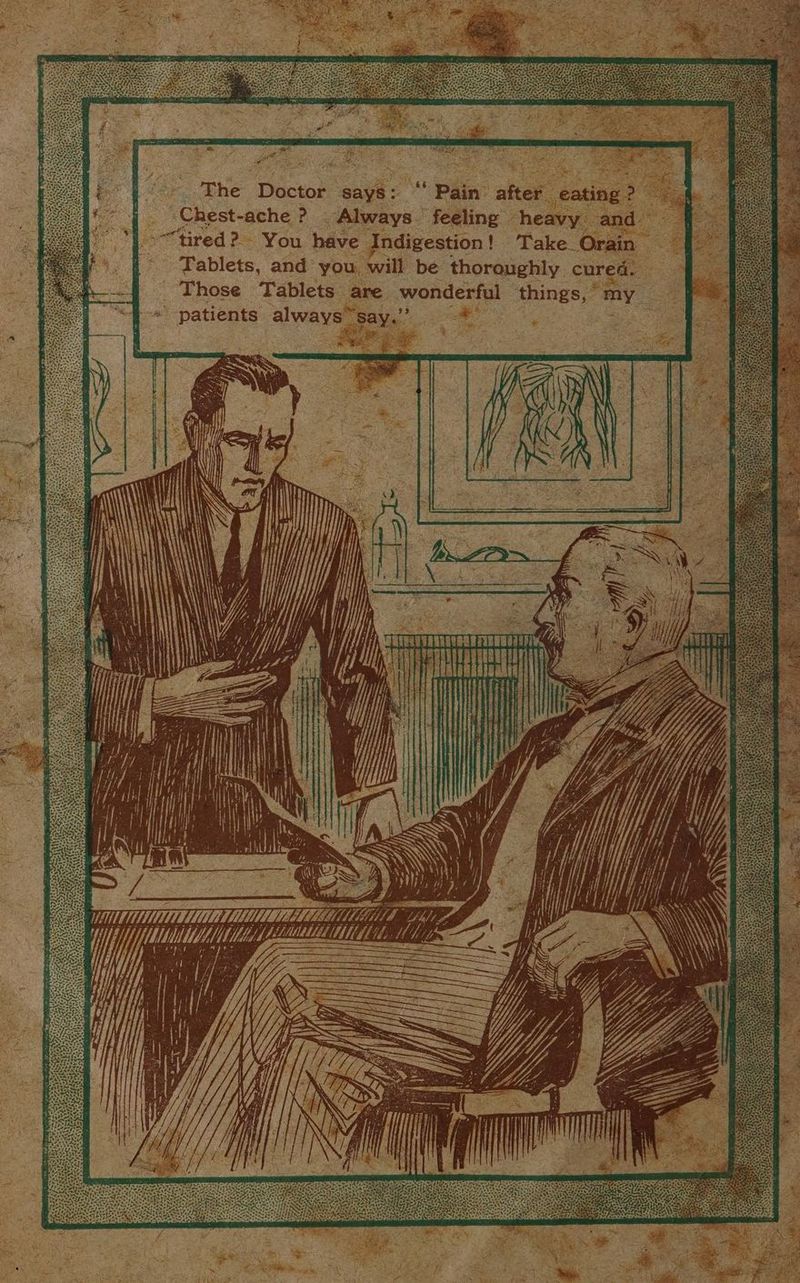The Doctor says: “ Pain after eating ? Chest-ache ? Always feeling heavy and “tired? You have Indigestion! Take Orain - Tablets, and you, will be thoroughly cured. Those Tablets are wonderful things,” my patients always say.” —* | : re yrs l Uji