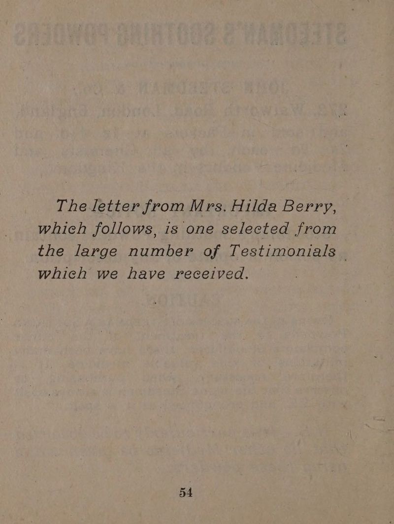 The letter from Mrs. Hilda Berry, which follows, is one selected from the large number of Testimonials — which we have received.