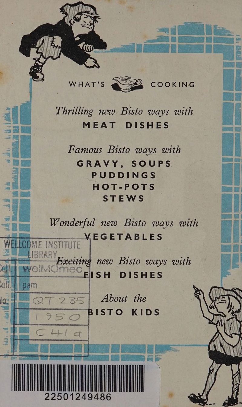 t eaeaieiienia © 16 XESS WHAT’S COOKING Thrilling new Bisto ways with MEAT DISHES Famous Bisto ways with GRAVY, SOUPS PUDDINGS HOT-POTS STEWS Wonderful new Bisto ways with EGETABLES ISH DISHES About the BISTO KIDS