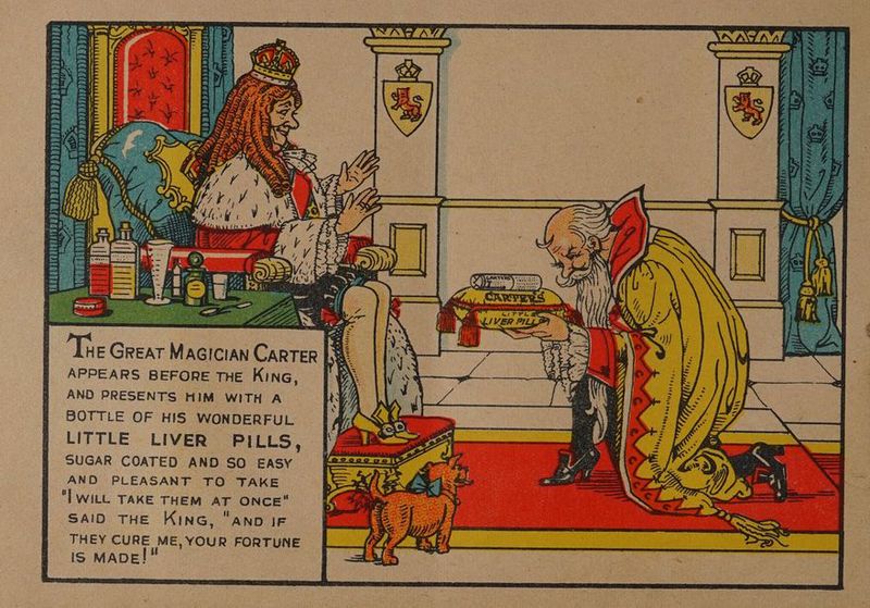 The Great M AGICIAN CARTER }& APPEARS BEFORE THE Kina, AND PRESENTS HIM WITH A BOTTLE OF HIS WONDERFUL. LITTLE LIVER PILLS, SUGAR COATED AND SO EASY AND PLEASANT TO TAKE TWILL TAKE THEM AT ONCE SAID THE KING, AND IF THEY CURE ME, YOUR FORTUNE Is MADE!