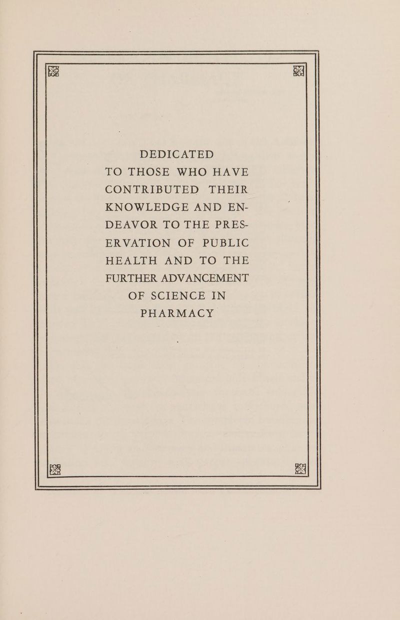DEDICATED TO THOSE WHO HAVE CONTRIBUTED THEIR KNOWLEDGE AND EN- DEAVOR TO THE PRES- ERVATION OF PUBLIC HEALTH AND TO THE