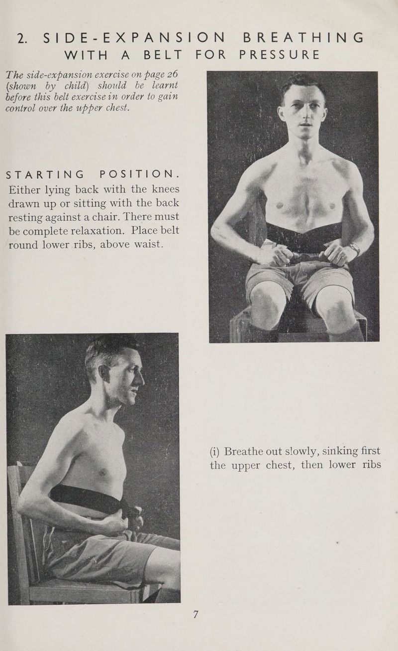 Pesto e-EXPANSTON BREATHING eubeeeo eeet* POR PRESSURE The side-expansion exercise on page 26 (shown by child) should be learnt before this belt exercise in order to gain control over the upper chest. (i) Breathe out slowly, sinking first the upper chest, then lower ribs