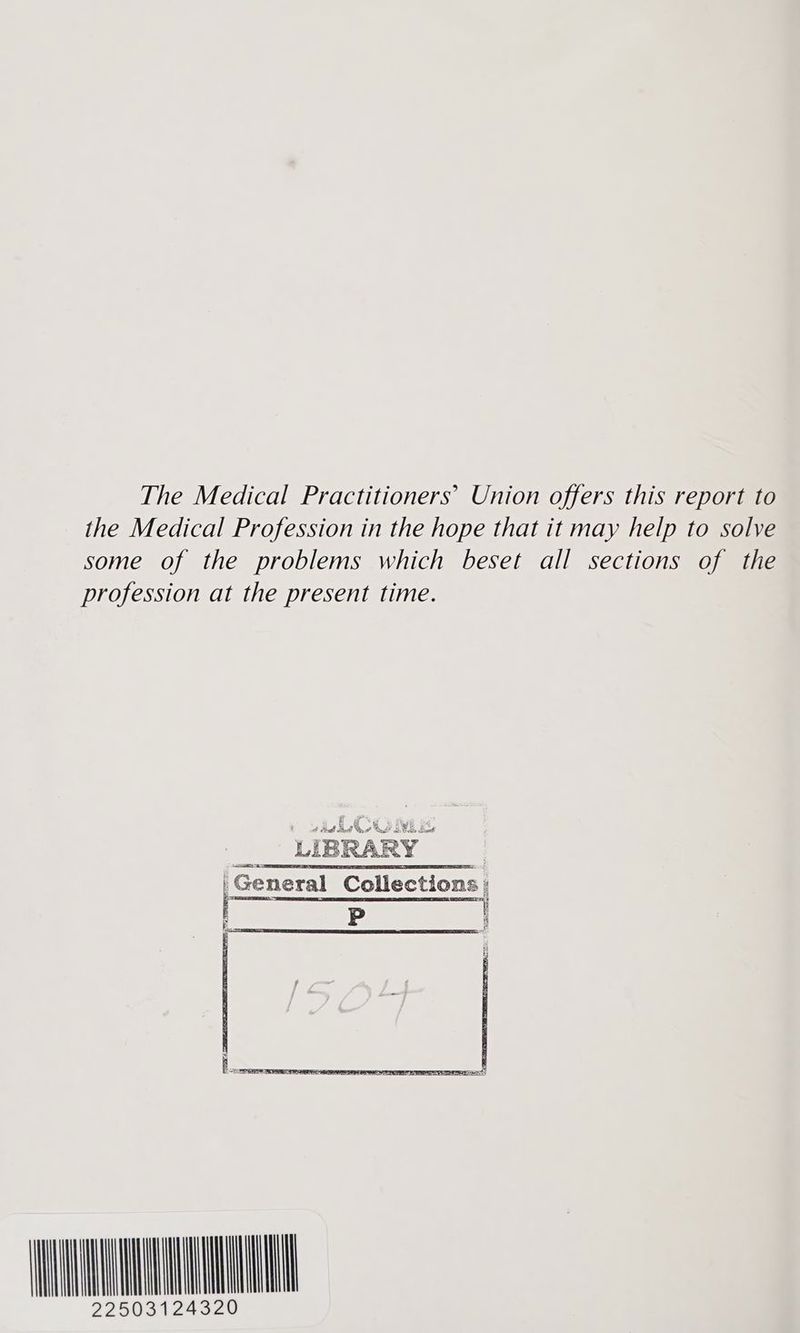 The Medical Practitioners’ Union offers this report to the Medical Profession in the hope that it may help to solve some of the problems which beset all sections of the profession at the present time. how Ye &amp; fee ss td Bel Bd Bd Cad? di8 Ge Sook 7 i D> A ay LIBRARY : — f ks me ~ a 5) NHR 225