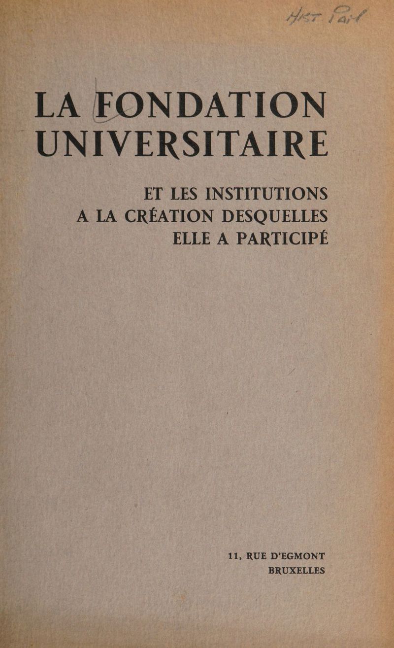 | LA FONDATION | UNIVERSITAIRE ‘4 ET LES INSTITUTIONS A LA CRÉATION DESQUELLES ELLE À PARTICIPÉ 11, RUE D'EGMONT BRUXELLES