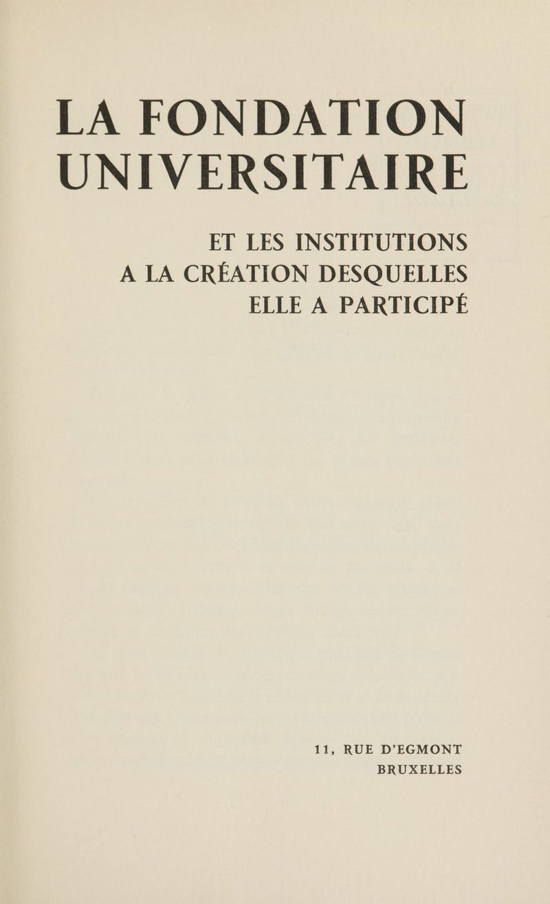 UNIVERSITAIRE ET LES INSTITUTIONS À LA CRÉATION DESQUELLES ELLE A PARTICIPÉ 11, RUE D’EGMONT BRUXELLES