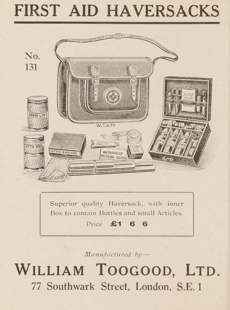 til | ill, ‘| HK \ Superior quality Haversack, with inner Box to contain Bottles and small Articles. Price £1 6 6 Manufactured by— WILLIAM TOOGOOD, LTD. 77 Southwark Street, London, S.E. 1