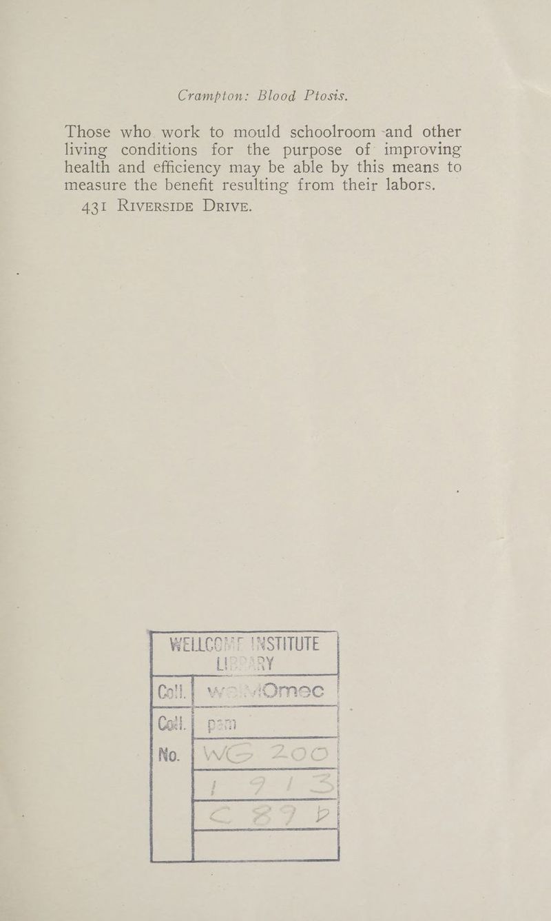 Those who work to mould schoolroom -and other living conditions for the purpose of improving health and efficiency may be able by this means to measure the benefit resulting from their labors. 431 RIVERSIDE DRIVE. BCLLOG YT Li STITUTE RY 18 $% 2)