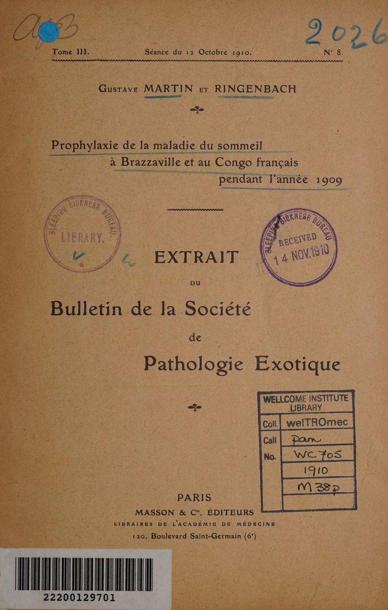 à Gusrave MARTIN er RINGENBACH HA REDR PES Fin re Prophylaxie de Ja maladie du sommeil à Brazzaville etau ‘Congo français _ pendant F année 1909 RD -/ FR il TE \\ Sn, \ jdn \w /4 EXTRAIT Du Bulletin de la Société de Pathologie Exotique FEU CIBRARY F ue PARIS MASSON &amp; C, ÉDITEURS LIBRAÏRES DE L'ACADÉMIE DE MÉDECINE 120, Boulevard Saint-Germain (6°) QUIL ILES ro 7 0
