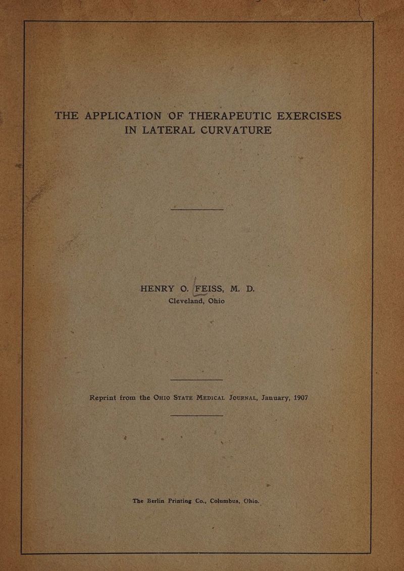 THE APPLICATION OF THERAPEUTIC EXERCISES IN LATERAL CURVATURE Reprint from the Ou10 STATE MEDICAL JOURNAL, January, 1907 The Berlin Printing Co., Columbus, Ohio.
