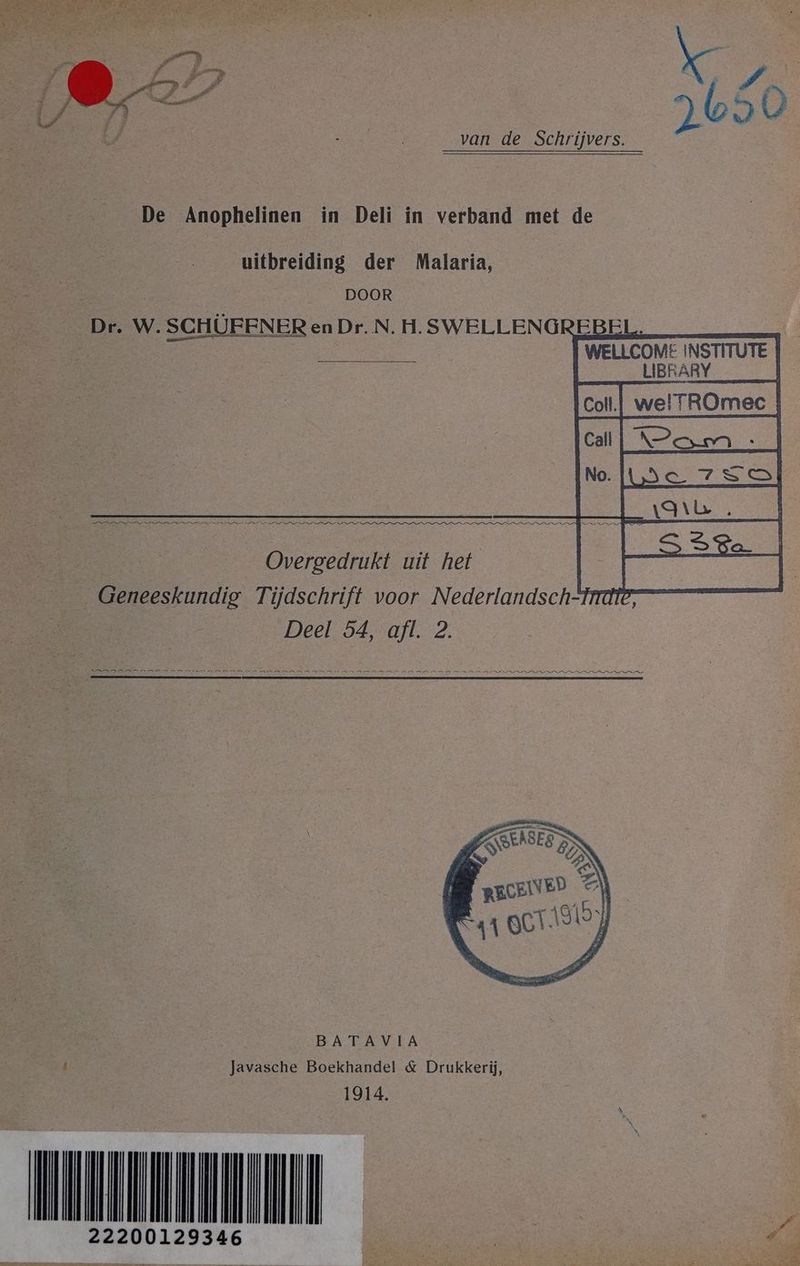 De Anophelinen in Deli in verband met de uitbreiding der Malaria, DOOR _Dr. W. SCHÜEENER en Dr..N. H. SWELLENG LIBRARY | welTROmee | EEE AL Ien Overgedrukt uit het | Geneeskundig Tijdschrift voor Nederlandsch-trrdter= Deel 54, afl. 2. FEN IRENE NEN NN EN In ER ENA A ENNE INN NER AANEEN NAA AST BATANVIA ĳ Javasche Boekhandel &amp; Drukkerij, 1914. EDTA 22200129346