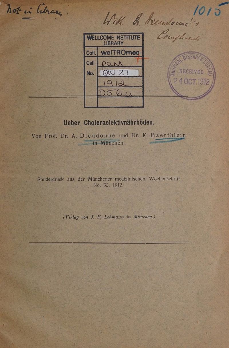 | LIBRARY [EnTweirrome. Dan D EEE. ET Ueber Choleraelektivnährböden. ee Von Prof. Dr. A. Die udonne und Dr. K. Baerthlein IR in München. u Sonderdruck aus der Münchener medizinischen Wochenschrift er NO.-32, 1912. Be 2 “ en 7 (Verlag von J. F. Lehmann in München.)