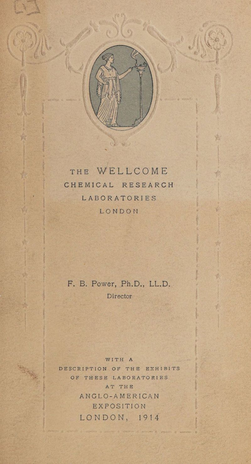 i a eae Yen ; = ote! Bees ‘ ; j . See aise Seaaian as Me cue Pots = xg PN SBR trs OAT epee a se PA ICTR SE ROT S er a ad Bc a Se ee cs sae eR OF drs | tree ee cre a at or ee sankey & £ THE WELLCOME CHEMICAL RESEARCH - LABORATORIES LONDON ¢ SB Rewer BRE LED. Director — WITH A DESCRIPTION OF THE EXHIBITS (OF THESE LABORATORIES AT THE ANGLO-AMERICAN EXPOSITION LONDON, 7902 o. SRS gong FOE er