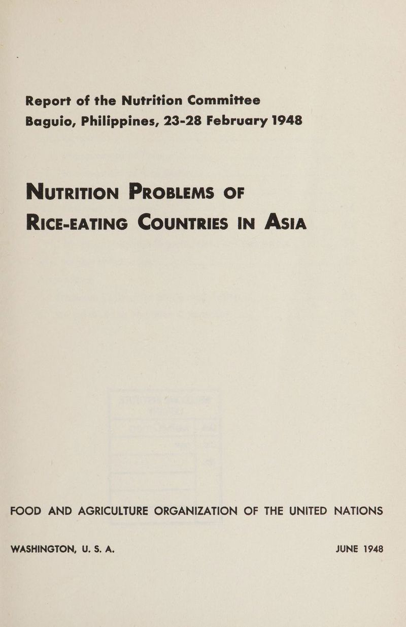 Report of the Nutrition Committee Baguio, Philippines, 23-28 February 1948 NiuTRITION PROBLEMS OF RICE-EATING COUNTRIES IN ASIA FOOD AND AGRICULTURE ORGANIZATION OF THE UNITED NATIONS