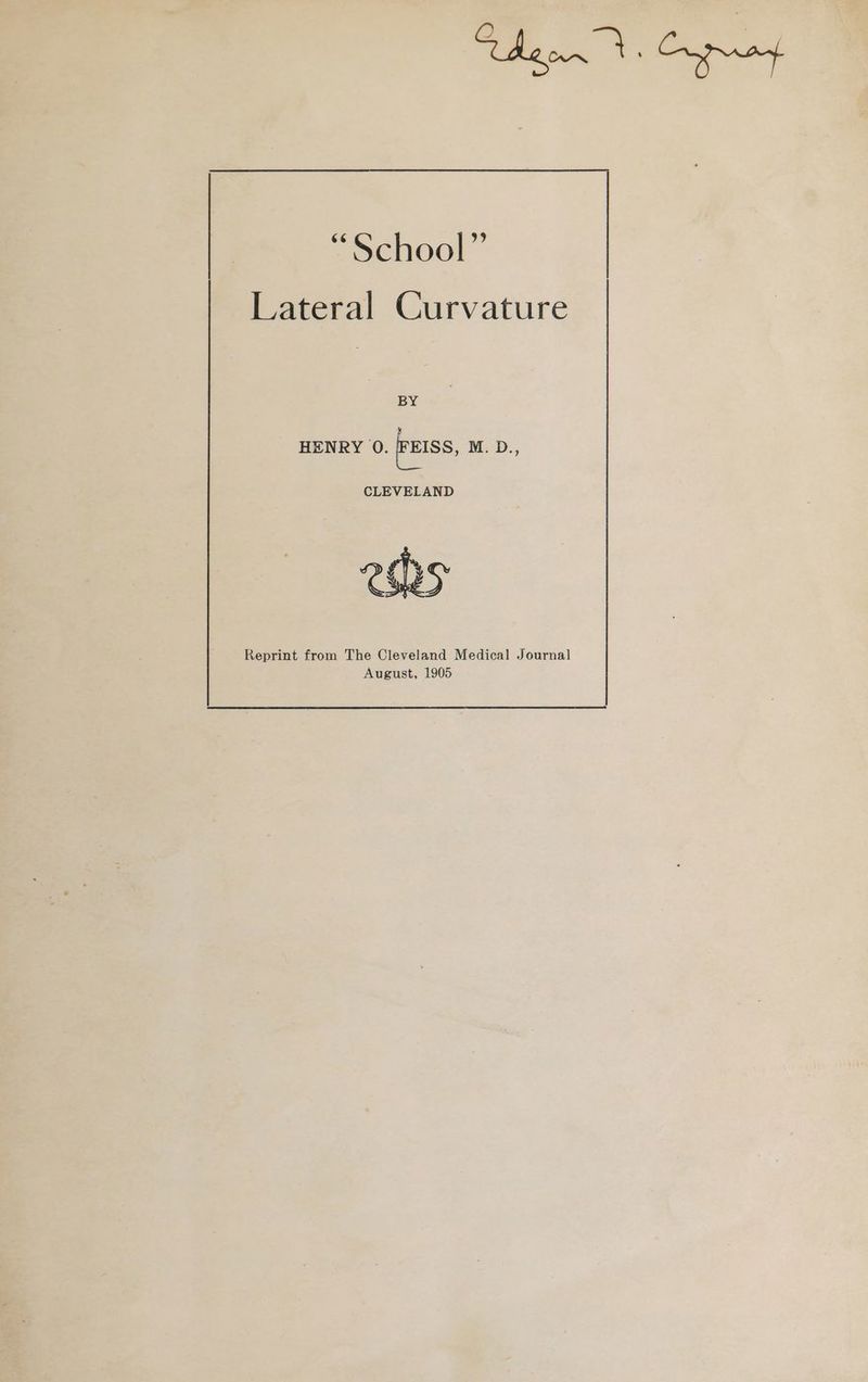 Naan, “School” Lateral Curvature BY HENRY 0. Feiss, M. D., CLEVELAND 2625 Reprint from The Cleveland Medical Journal August, 1905