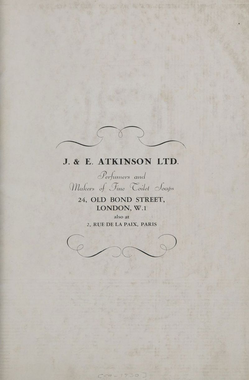 J.&amp; E. ATKINSON LTD. 28 i an and Vie hes a as Sil Obecege 24, OLD BOND STREET, LONDON, W.1 also at 2, RUE DE LA PAIX, PARIS