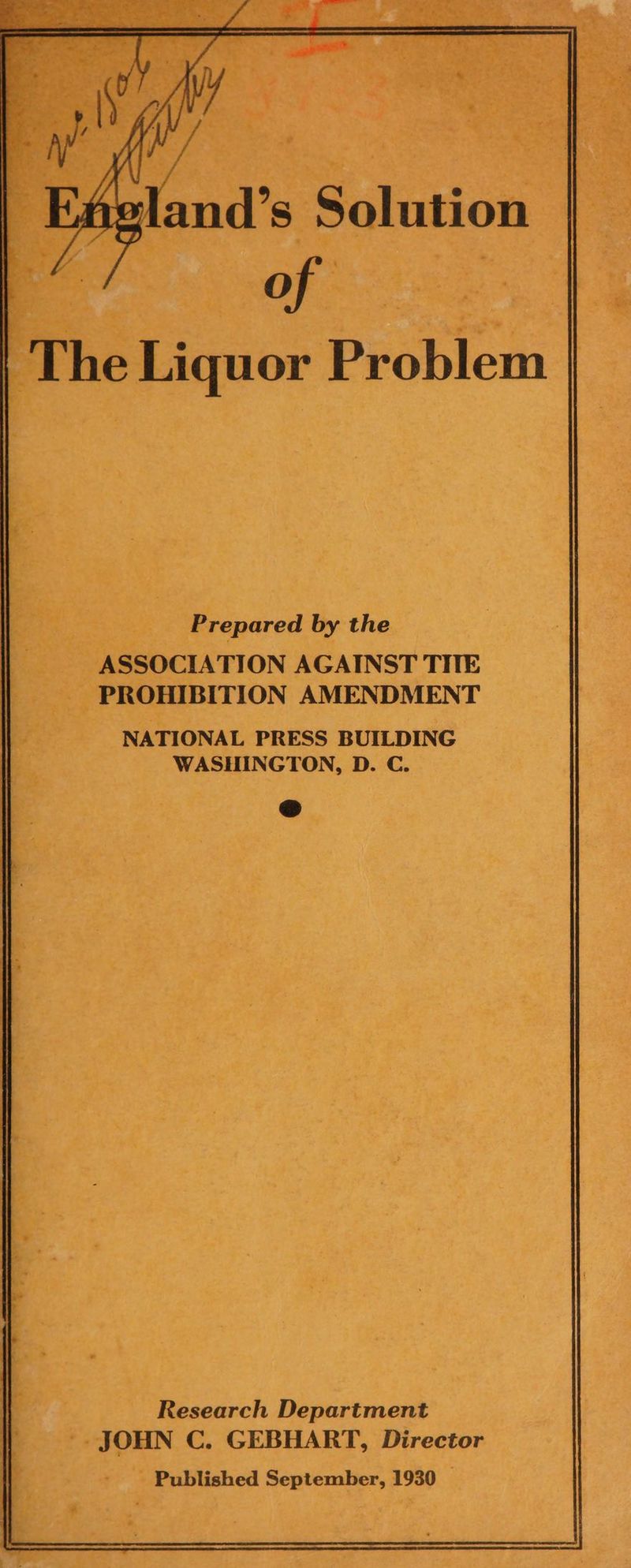 | a fe Ke me si Prepared by the ) os 2 _ ASSOCIATION AGAINST THE | PROHIBITION AMENDMENT as NATIONAL PRESS BUILDING * WASHINGTON, D. C. .) 2 im : : - o Research Department - JOHN C. GEBHART, Director