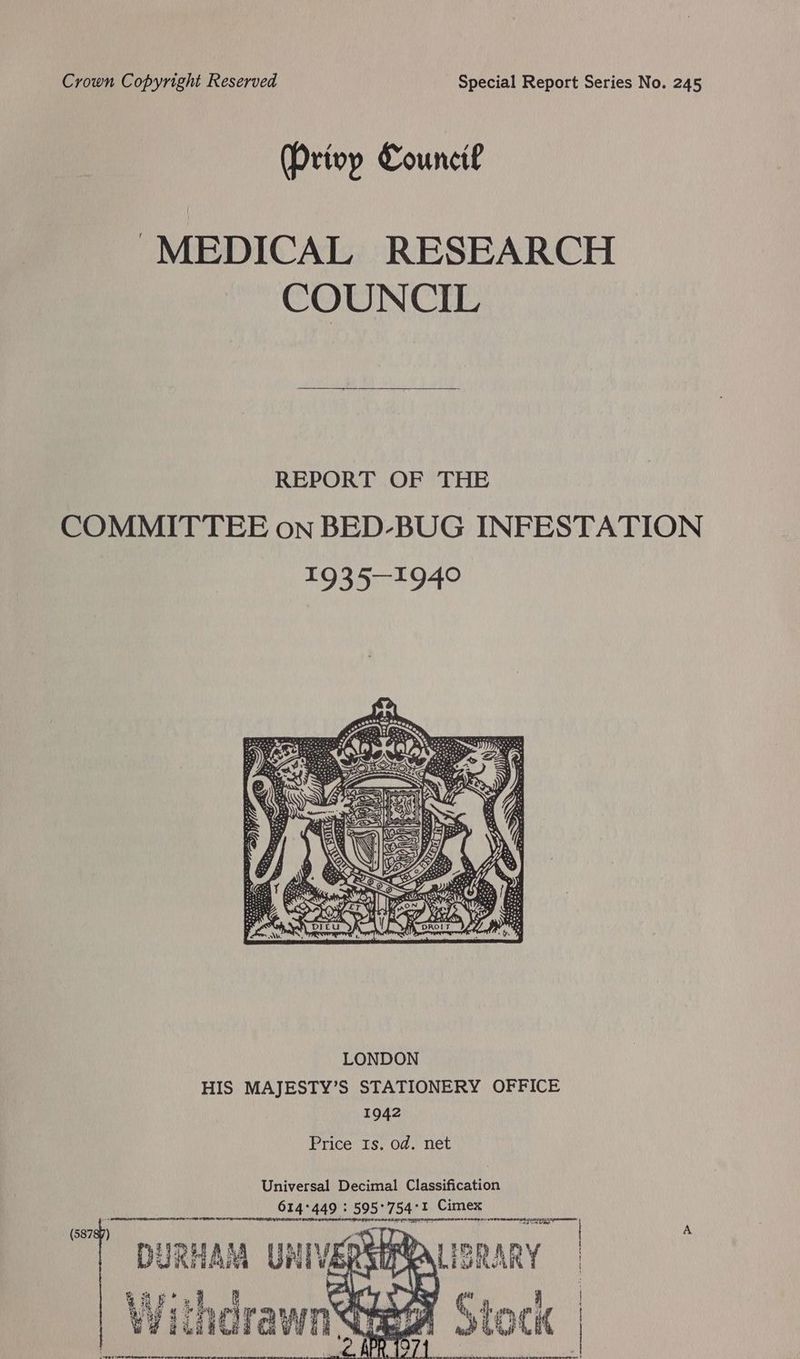 Crown Copyright Reserved Special Report Series No. 245 (Privy Council MEDICAL RESEARCH COUNCIL LONDON HIS MAJESTY’S STATIONERY OFFICE 1942 Price Is. od. net Universal Decimal Classification 614°449 : 595°754°1 Cimex SLL EL GN TNT, LOL EELS BOIIO IEEE LLLLE ELE L LET DED PEL LE ELLE LILO ED LALLY (58787) | . ms yea; ng Ne A DURHAM UNIVERSERALISRARY Gee &amp; x, i tole ¢ F 7 j i Withdraw Stock