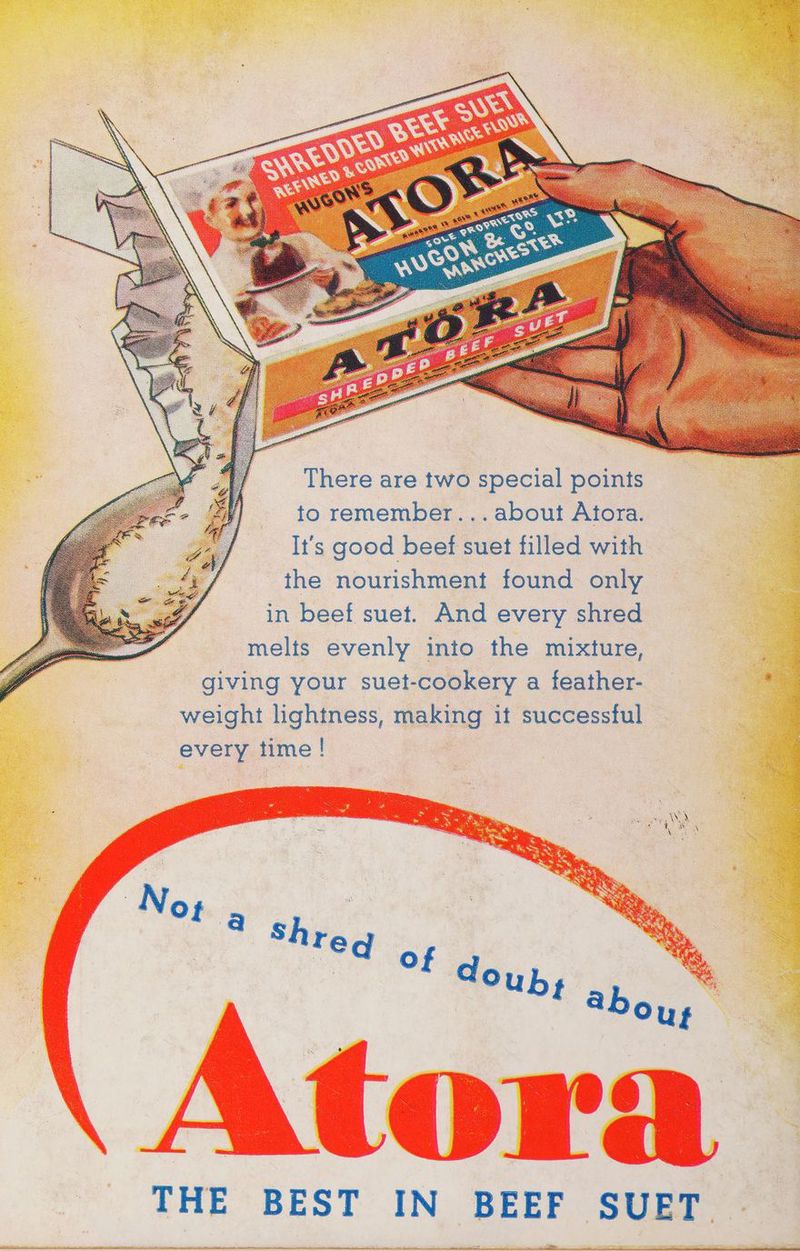 There are two special points to remember... about Atora. It's good beef suet filled with the nourishment found only in beef suet. And every shred melts evenly into the mixture, . giving your suet-cookery a feather- : weight lightness, making it successful every time!