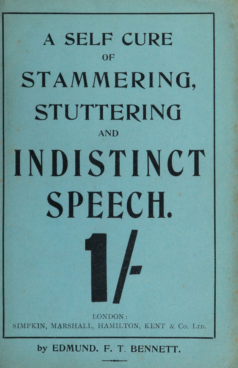 A SELF CURE STAMMERING, | STUTTERING HINDISTINCT| SPEECH. |. by EDMUND. F. T. BENNETT. S cnmmeniicoeisenanmatamend