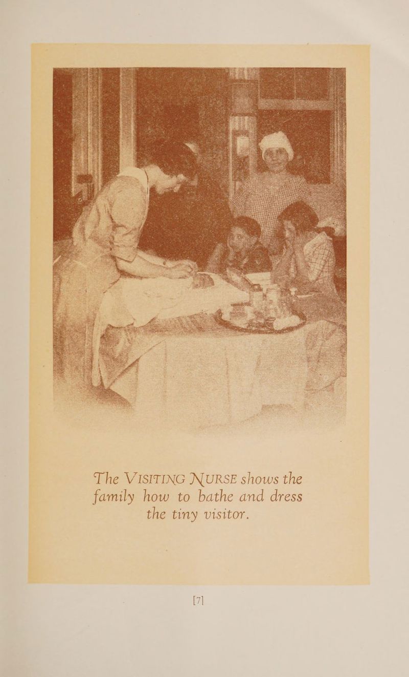 The VISITING NURSE shows the family how to bathe and dress the tiny visitor.