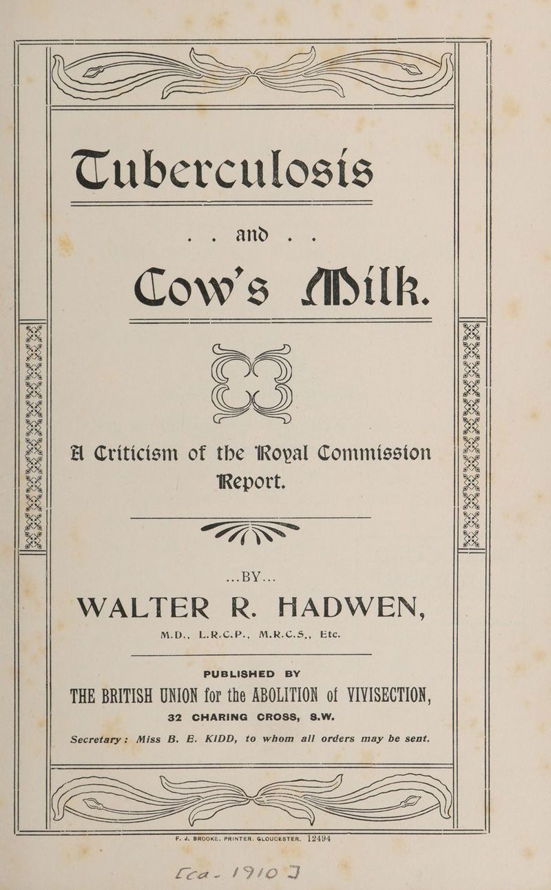 BP 9% BOO A Criticism of the Royal Conimission Report. BOP SL FAW 998 SG IOPOGL BOP $e So oa sha soa se oe oe cee <i AS 33 ee WALTER R. HADWEN, MED, LarR.C.P., M.R.C.S,, Etc. PUBLISHED BY THE BRITISH UNION for the ABOLITION of VIVISECTION, 32 CHARING CROSS, S.W. Secretary: Miss B. E. KIDD, to whom ail orders may be sent. PS SSS