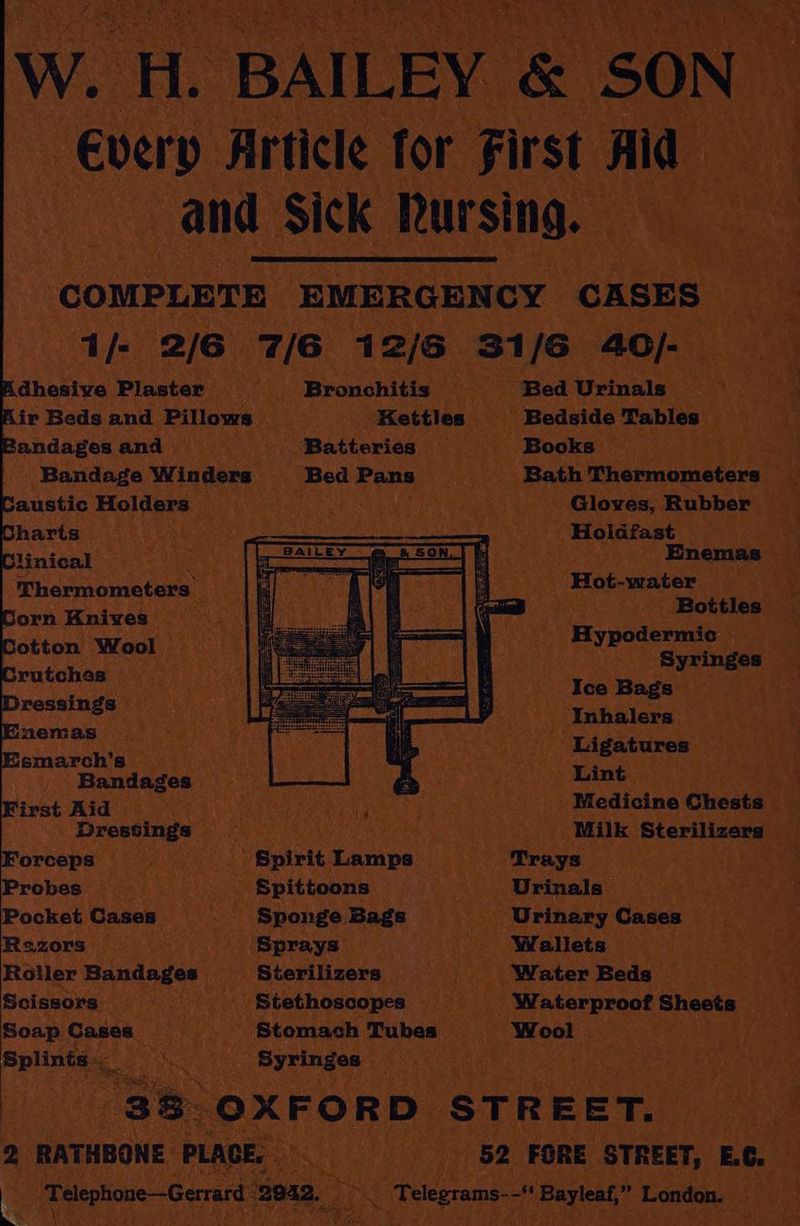 andages and austic Holders harts linical Thermometers Corn Knives otton Wool rutchas ressings nemas smarch’s Bandages irst Aid Dressings orceps Probes Pocket Cases Razors Roller Bandages Scissors _ Soap Cases Splints. . Bronchitis Batteries Spirit Lamps Spittoons Sponge Bags Sprays Sterilizers Stethoscopes Stomach Tubes Syringes Bed Urinals Bedside Tables Books Bath Thermometers Gloves, Rubber Holdfast Enemas Hot-water Bottles Hypodermic Syringes Ice Bags Inhalers Ligatures Lint Medicine Chests Milk Sterilizers Trays Urinals Urinary Cases Wallets Water Beds Waterproof Sheets Wool
