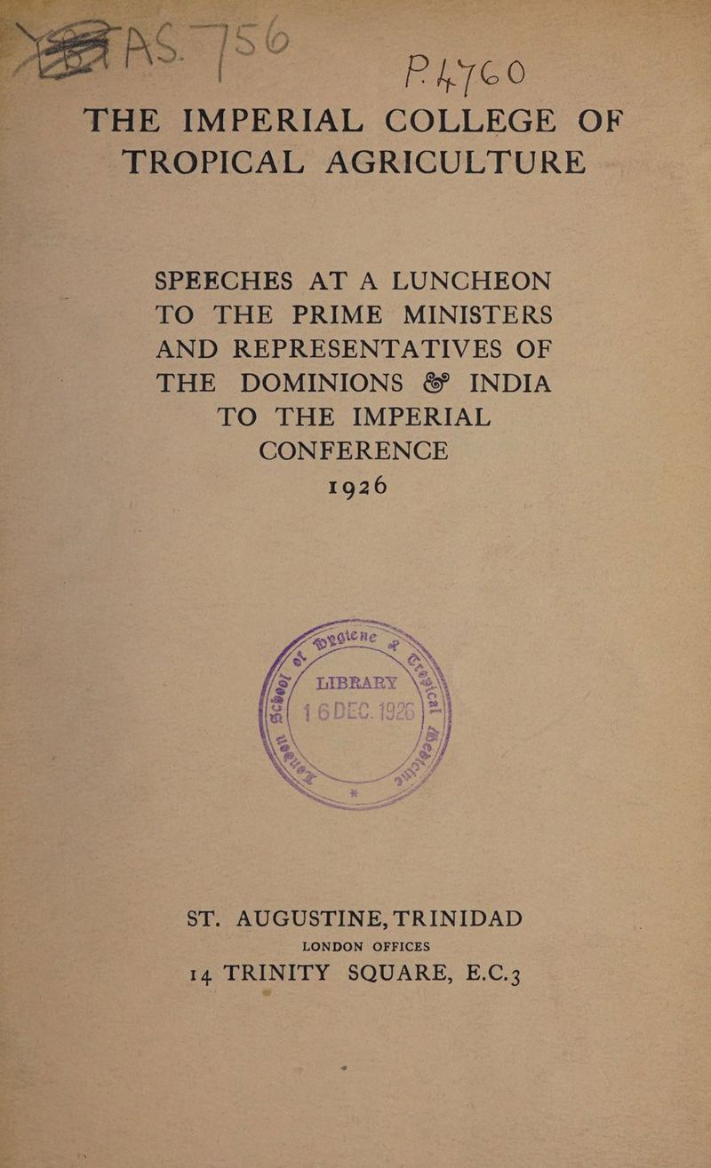 PL.7GO THE IMPERIAL COLLEGE OF TROPICAL AGRICULTURE ST. AUGUSTINE, TRINIDAD LONDON OFFICES