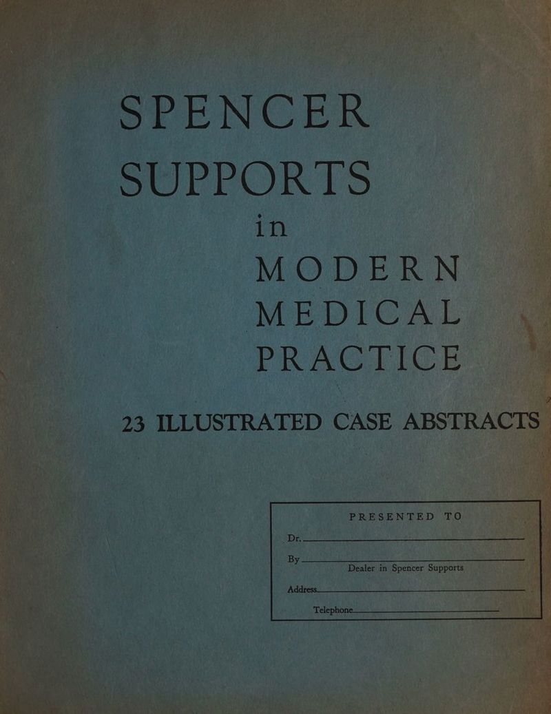SPT ENCER SUPPORTS © in MODERN MEDICAL PRAGCIICE 23 ILLUSTRATED CASE ABSTRACTS.