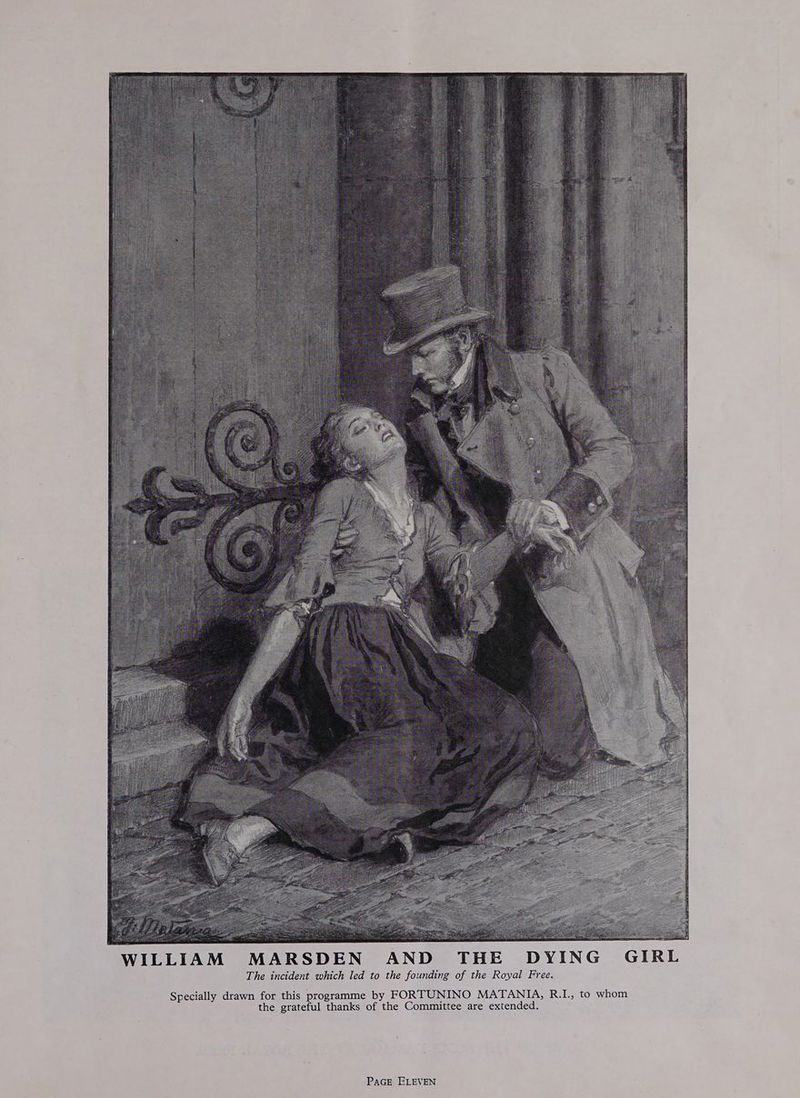 WILLIAM MARSDEN AND THE DYING GIRL The incident which led to the founding of the Royal Free. Specially drawn for this programme by FORTUNINO MATANIA, R.I., to whom the grateful thanks of the Committee are extended.