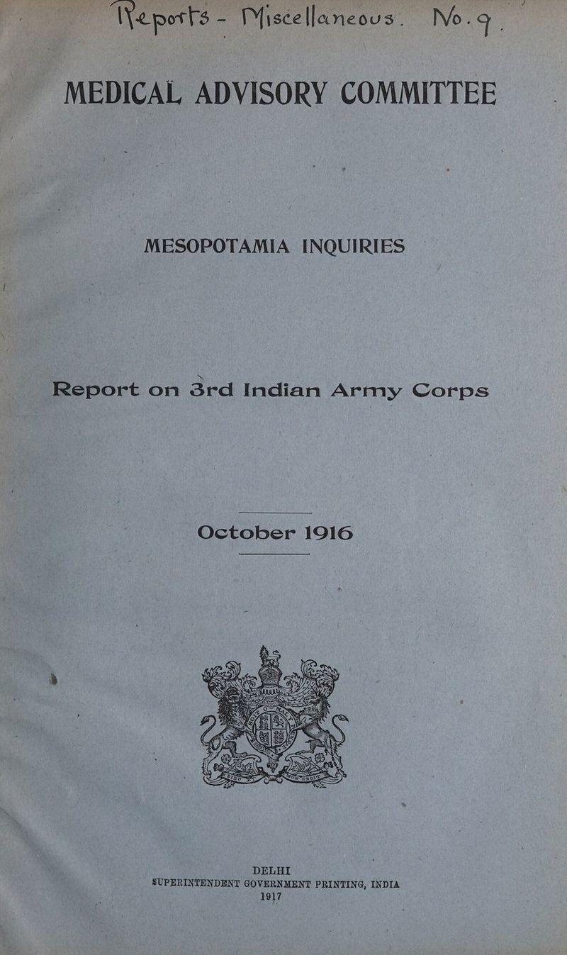 rintt aie! ip ae W\eports - Miscellaneous. No. 9 “ e MEDICAL ADVISORY COMMITTEE MESOPOTAMIA INQUIRIES Report on 3rd Indian Army Corps October 1916