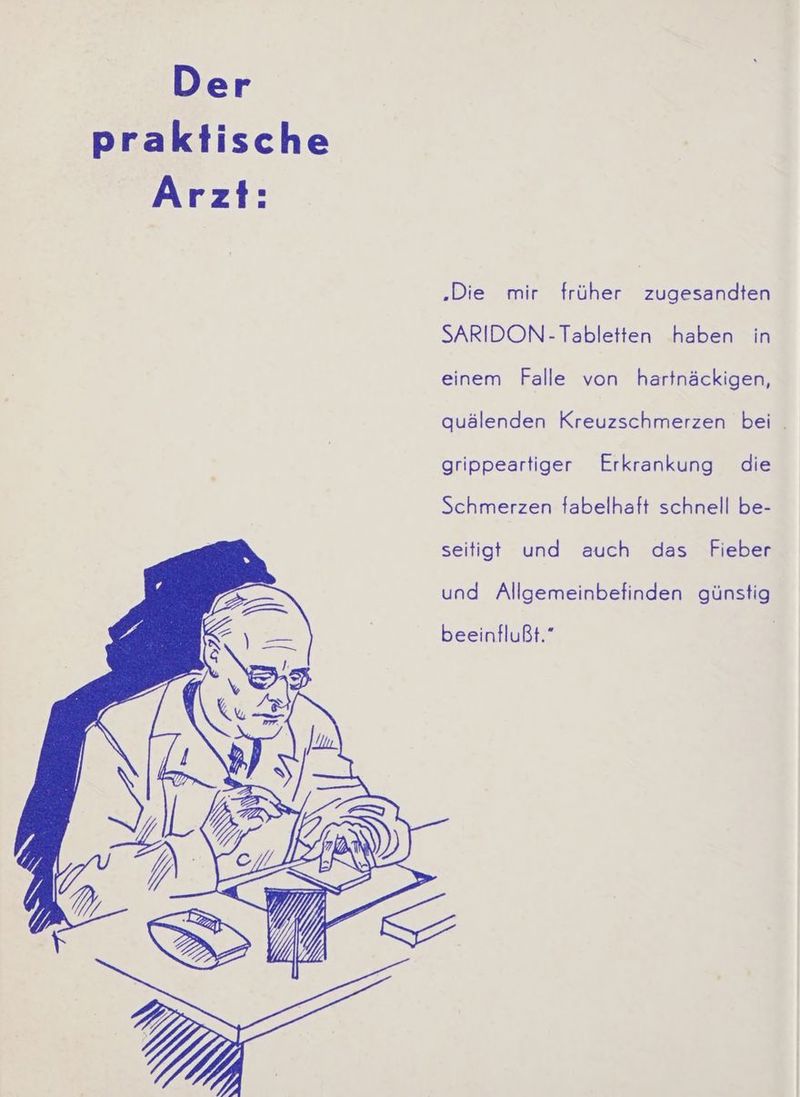 ‚Die mir früher zugesandten SARIDON- Tabletten haben in einem Falle von hartnäckigen, qauälenden Kreuzschmerzen bei . grippeartiger Erkrankung die Schmerzen fabelhaft schnell be- seitigt und auch das Fieber und Allgemeinbefinden günstig beeinflußt.” |