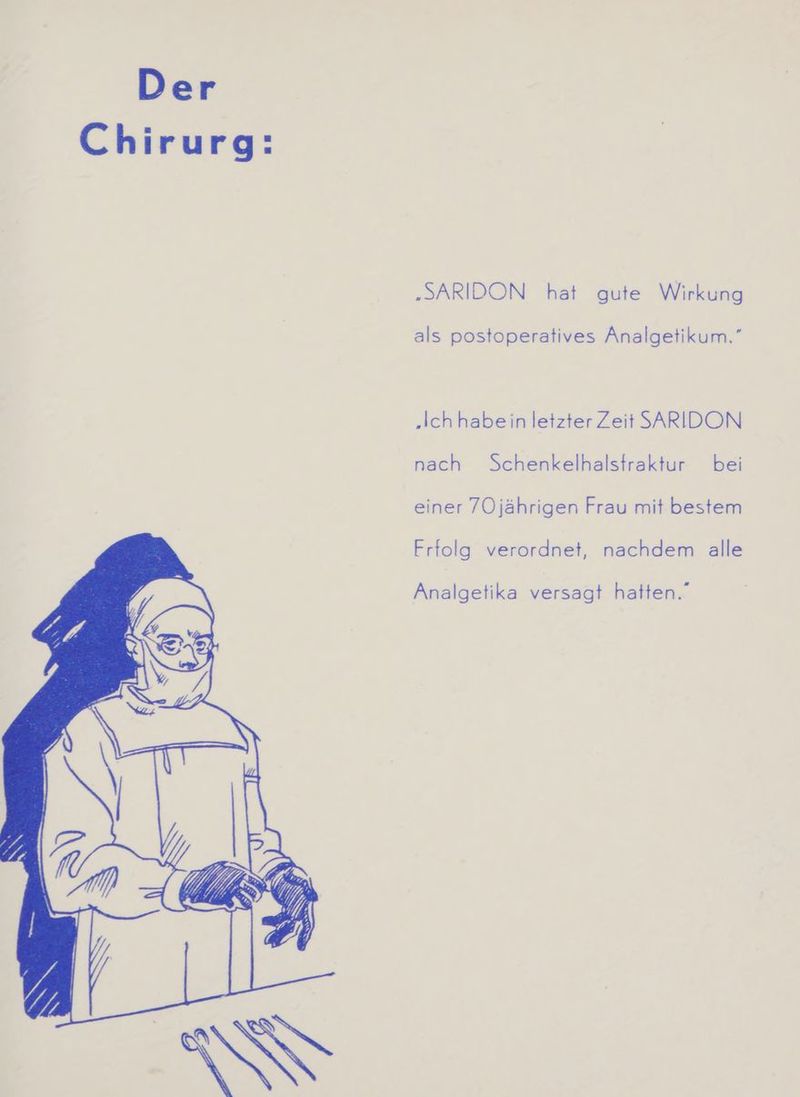 .„SARIDON hat gute Wirkung als postoperatives Analgetikum.” ‚Ich habeiin letzter Zeit SARIDON nach Schenkelhalstraktur bei einer 7/Ojährigen Frau mit bestem Frfolg verordnet, nachdem alle Analgetika versagt hatten.