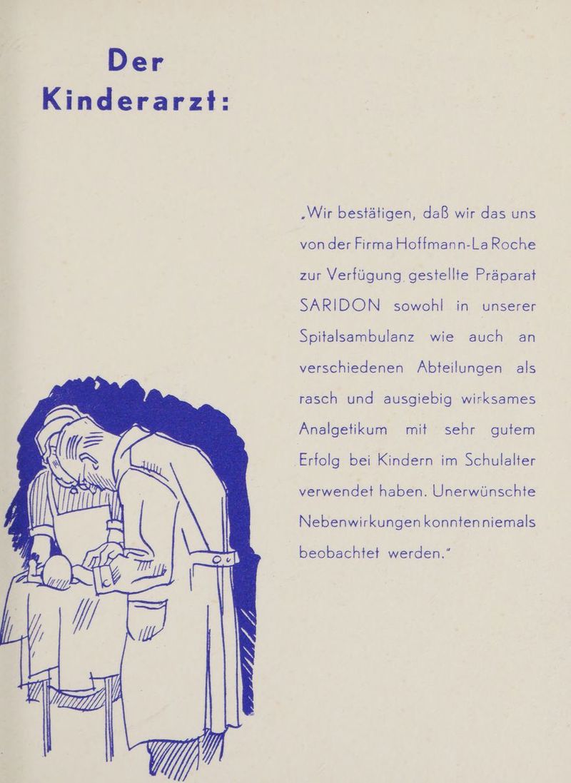 ‚Wir bestätigen, daß wir das uns von der Firma Hoffmann-LaRoche zur Verfügung gestellte Präparat SARIDON sowohl in unserer verschiedenen Abteilungen als rasch und ausgiebig wirksames verwendet haben. Unerwünschte Nebenwirkungen konntenniemals beobachtet werden.”