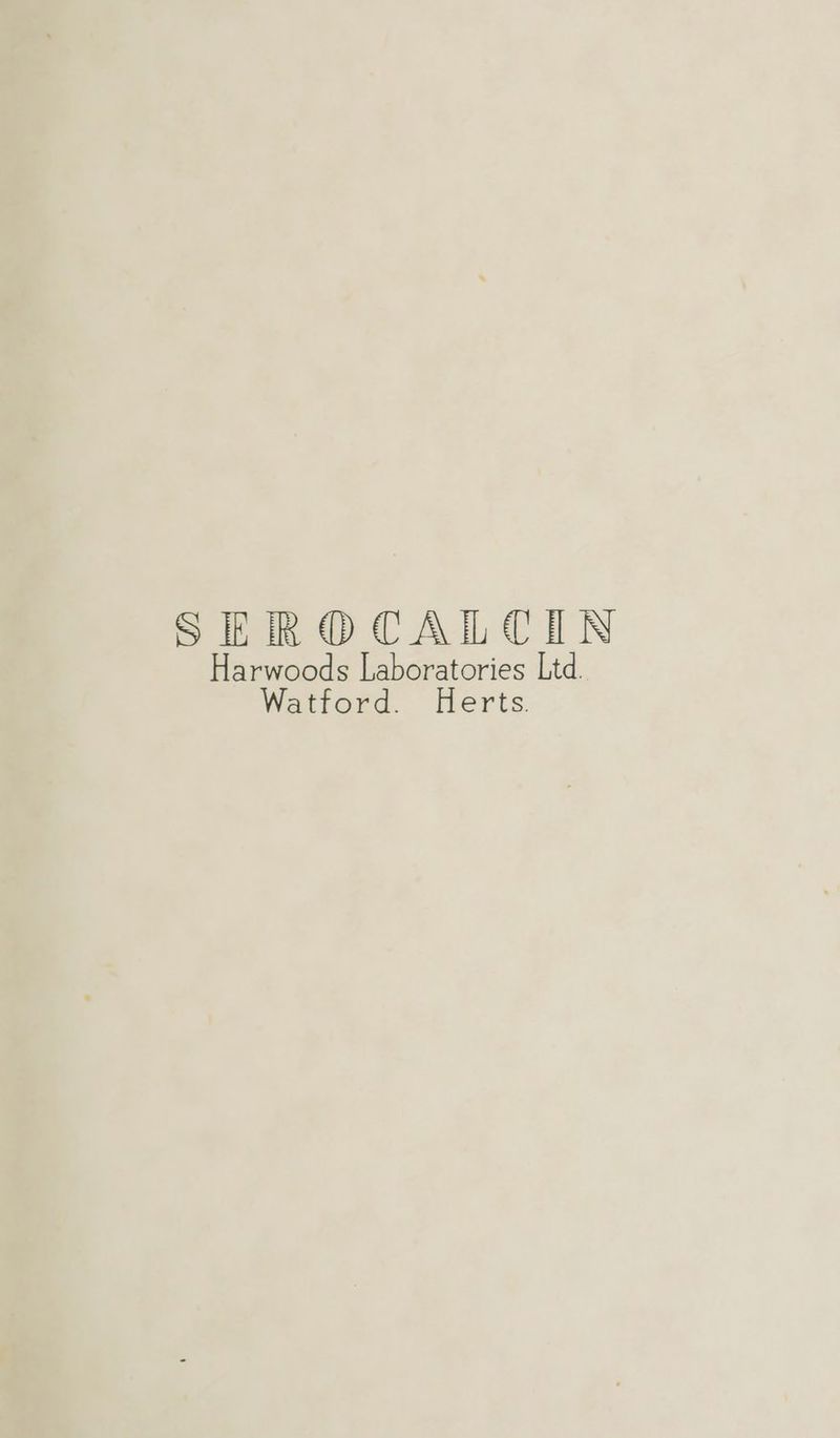 SEROCALCHIN Harwoods Laboratories Ltd. Watford. Herts.