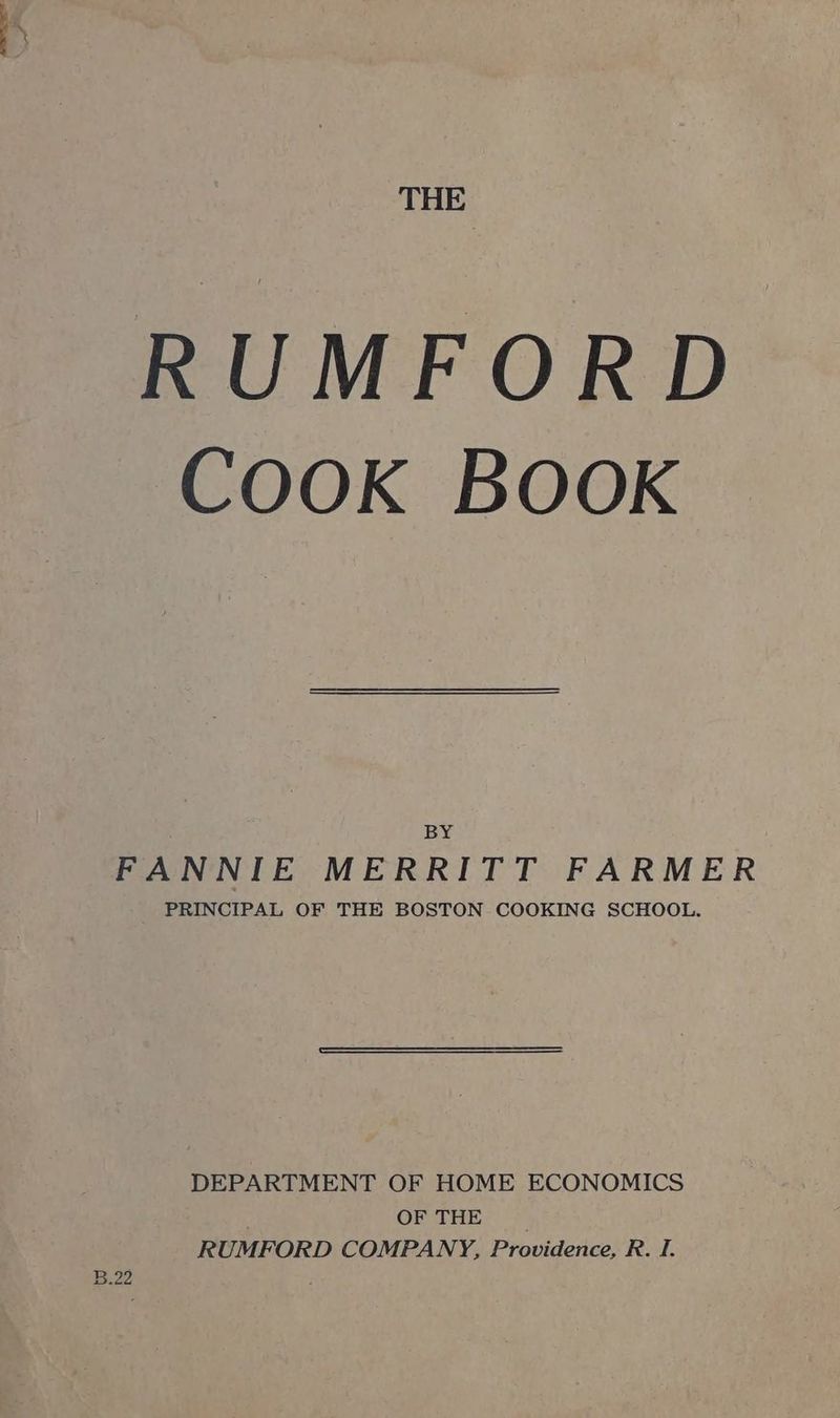 THE RUMFORD COOK BOOK BY FANNIE MERRITT FARMER PRINCIPAL OF THE BOSTON COOKING SCHOOL. DEPARTMENT OF HOME ECONOMICS . OF THE _ RUMFORD COMPANY, Providence, R. I.